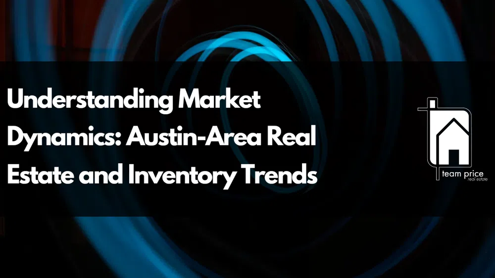 Understanding Market Dynamics: Austin-Area Real Estate and Inventory Trends