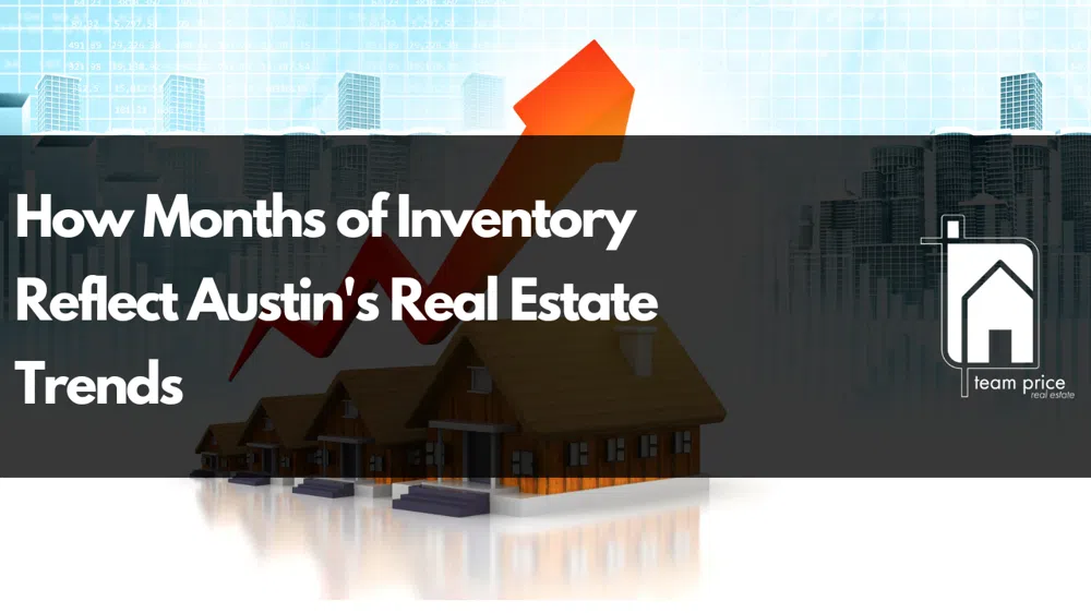 How Months of Inventory Reflect Austin's Real Estate Trends