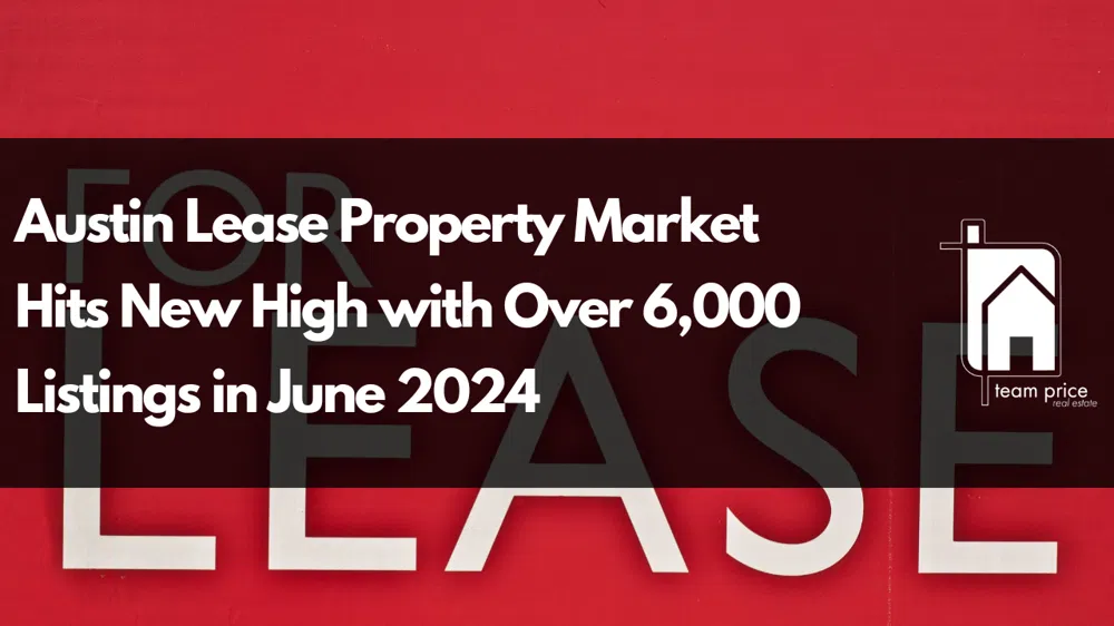 Austin Lease Property Market Hits New High with Over 6,000 Listings in June 2024