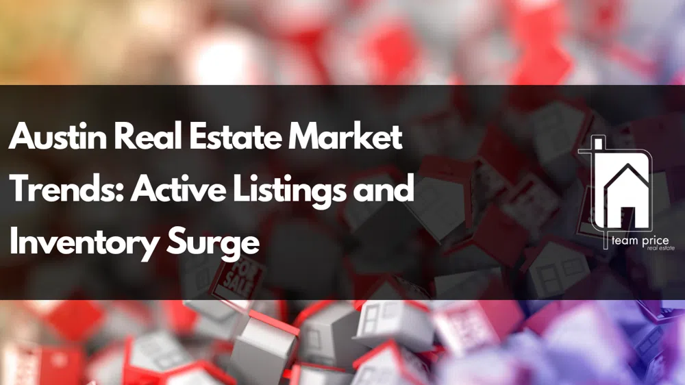 Austin Real Estate Market Trends: Active Listings and Inventory Surge