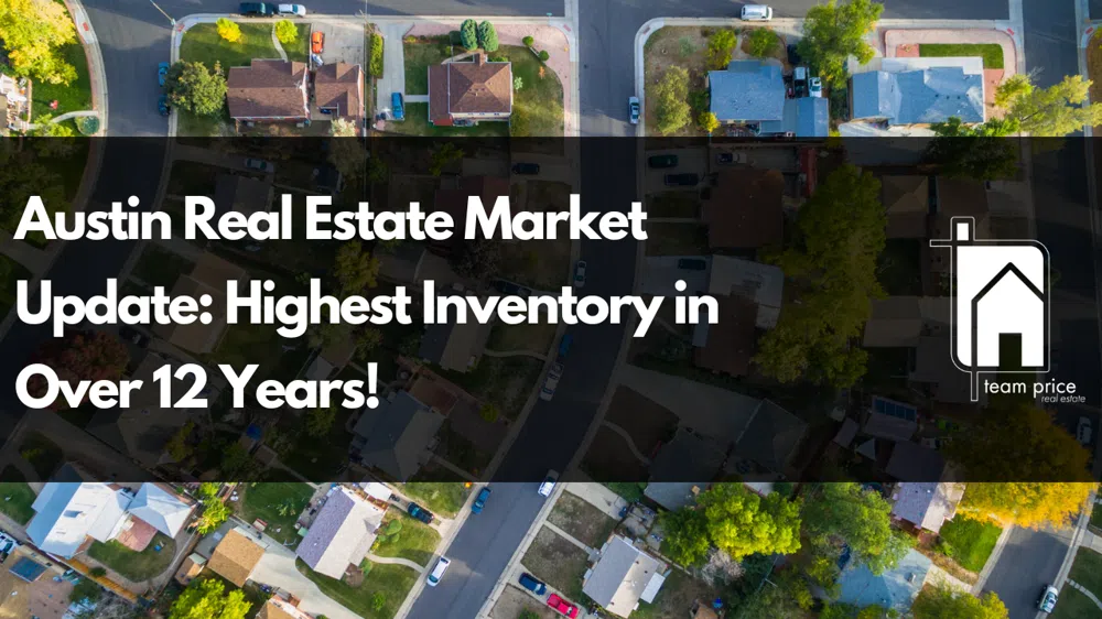 Austin Real Estate Market Update: Highest Inventory in Over 12 Years!