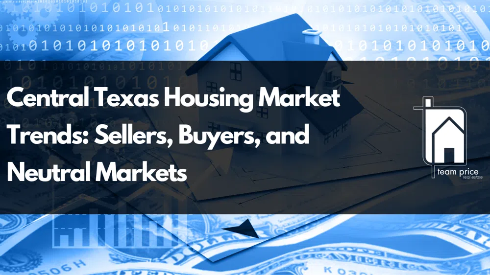Central Texas Housing Market Trends: Sellers, Buyers, and Neutral Markets