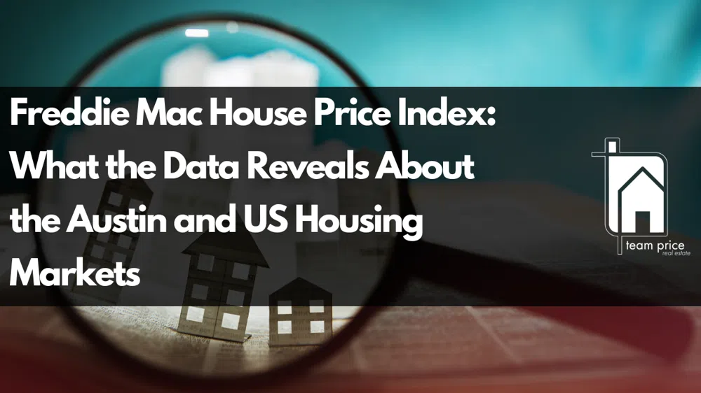 Freddie Mac House Price Index: What the Data Reveals About the Austin and US Housing Markets