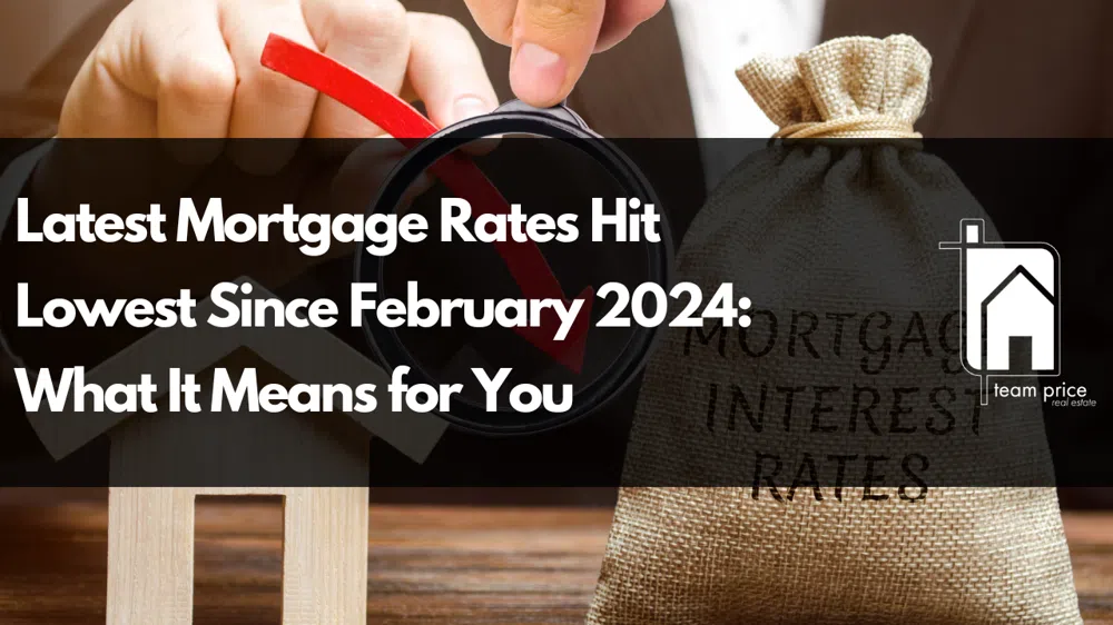 Latest Mortgage Rates Hit Lowest Since February 2024: What It Means for You