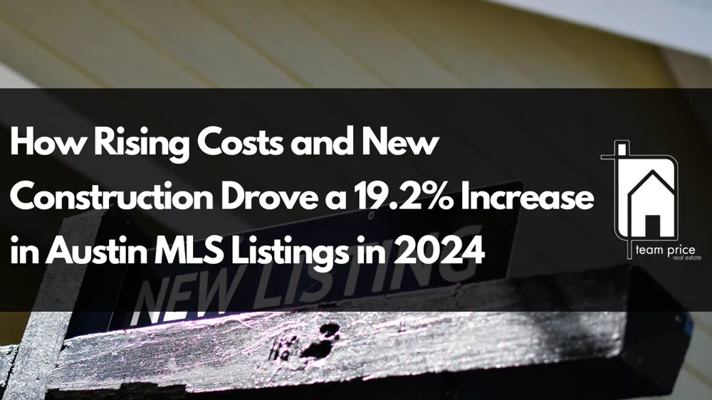 How Rising Costs and New Construction Drove a 19.2% Increase in Austin MLS Listings in 2024