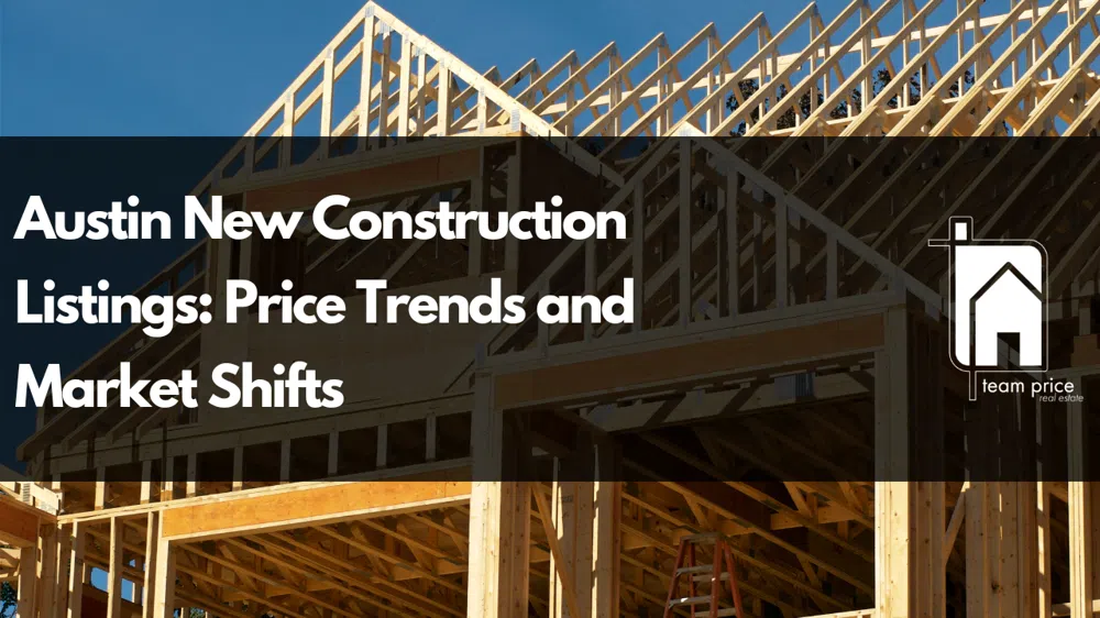 Austin New Construction Listings: Price Trends and Market Shifts