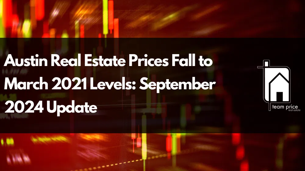 Austin Real Estate Prices Fall to March 2021 Levels: September 2024 Update