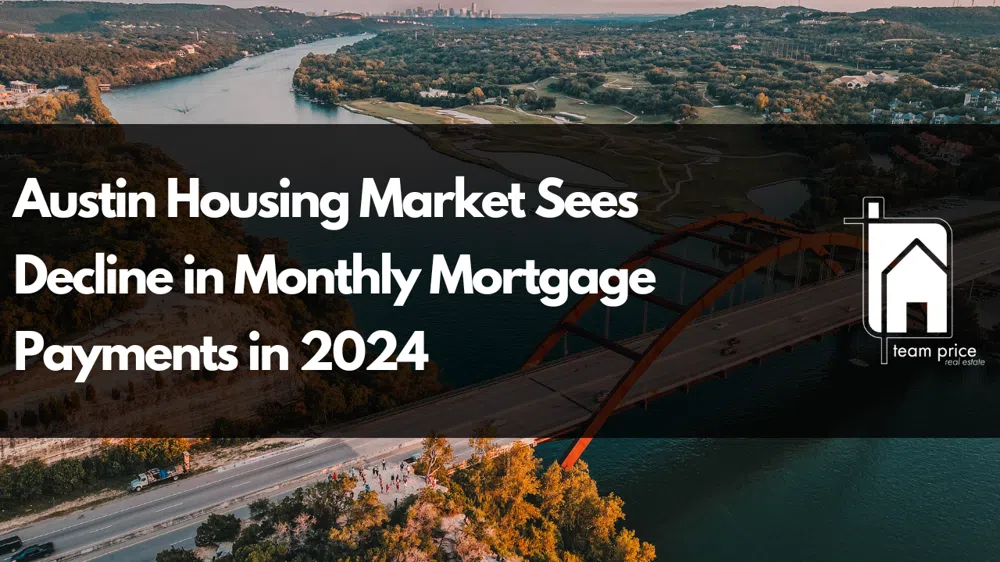 Austin Housing Market Sees Decline in Monthly Mortgage Payments in 2024