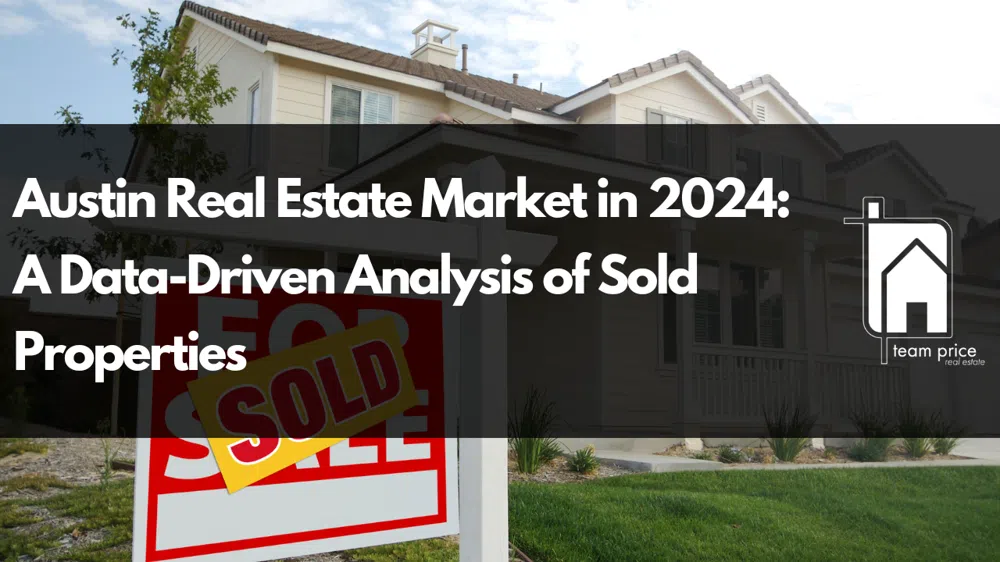 Austin Real Estate Market in 2024: A Data-Driven Analysis of Sold Properties