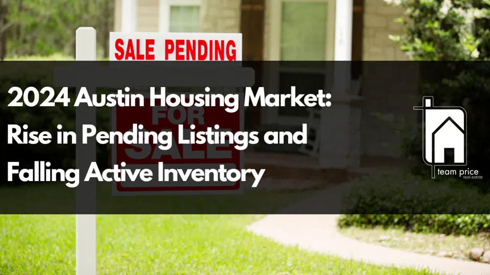 2024 Austin Housing Market: Rise in Pending Listings and Falling Active Inventory