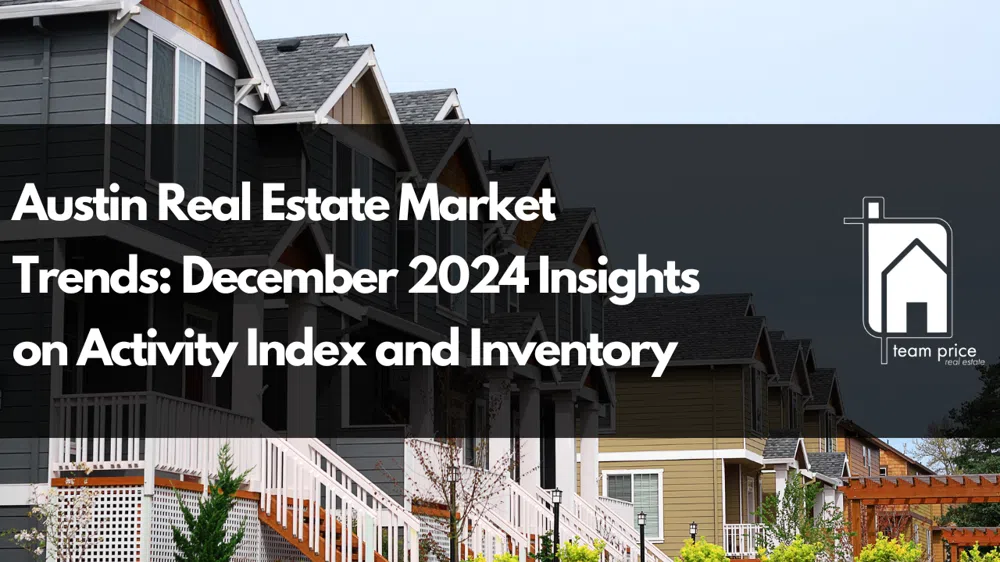 Austin Real Estate Market Trends: December 2024 Insights on Activity Index and Inventory
