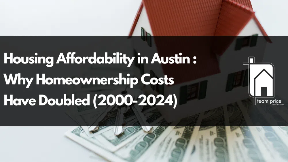 Austin Real Estate Affordability: How Homeownership Costs Have Doubled Since 2000