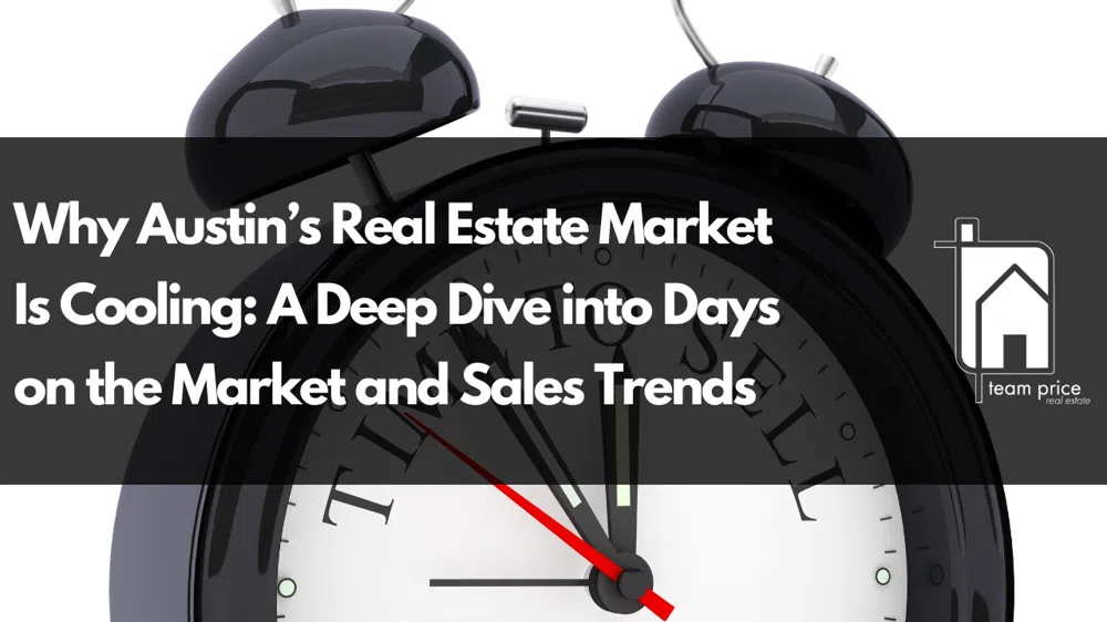 Why Austin’s Real Estate Market Is Cooling: A Deep Dive into Days on the Market and Sales Trends