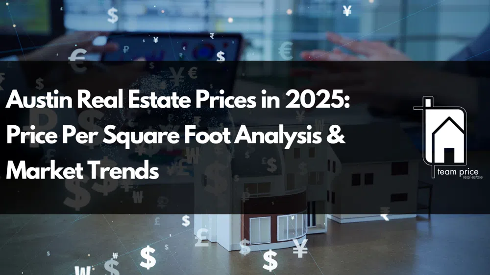 Austin Real Estate Prices in 2025: Price Per Square Foot Analysis & Market Trends