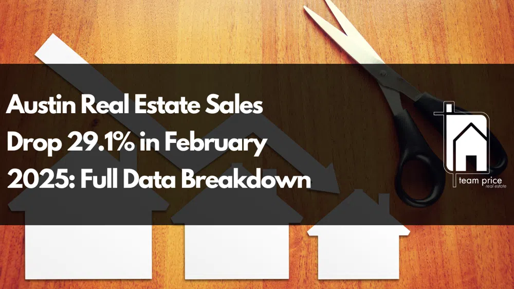 Austin Real Estate Sales Drop 29.1% in February 2025: Full Data Breakdown