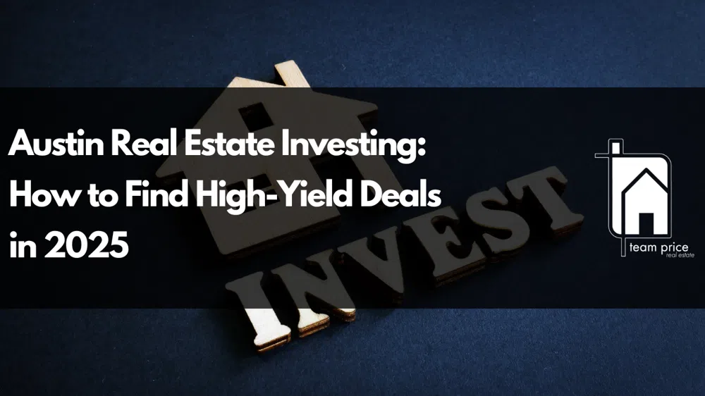 Austin Real Estate Investing: How to Find High-Yield Deals in 2025