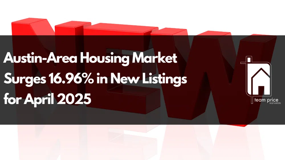 Austin-Area Housing Market Surges 16.96% in New Listings for April 2025
