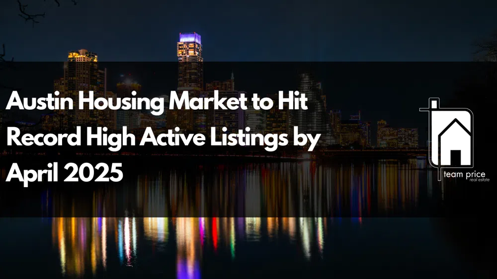 Austin Housing Market to Hit Record High Active Listings by April 2025