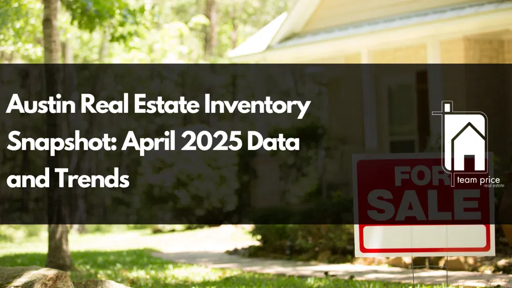 Austin Real Estate Inventory Snapshot: April 2025 Data and Trends