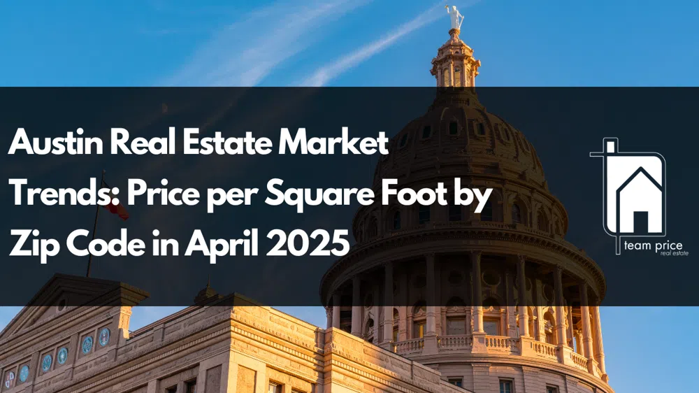 Austin Real Estate Market Trends: Price per Square Foot by Zip Code in April 2025