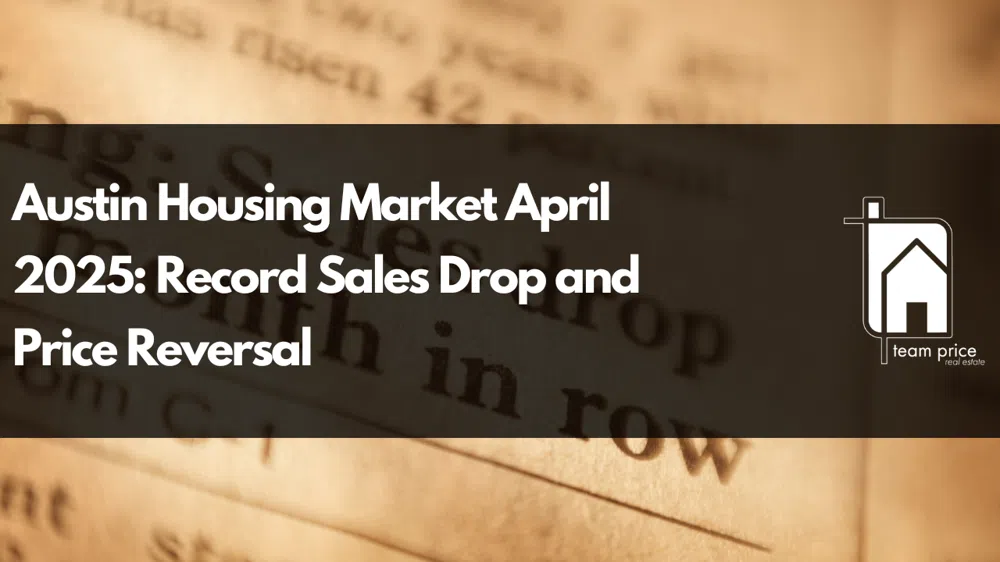 Austin Housing Market April 2025: Record Sales Drop and Price Reversal