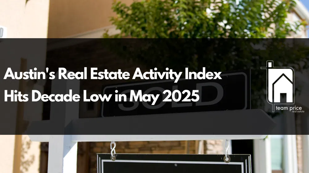 Austin's Real Estate Activity Index Hits Decade Low in May 2025
