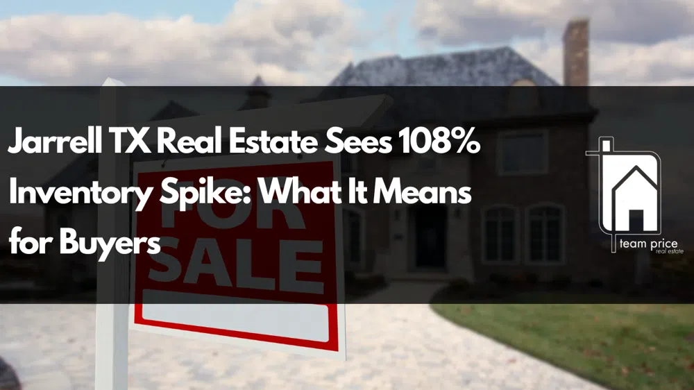 Jarrell TX Real Estate Sees 108% Inventory Spike: What It Means for Buyers
