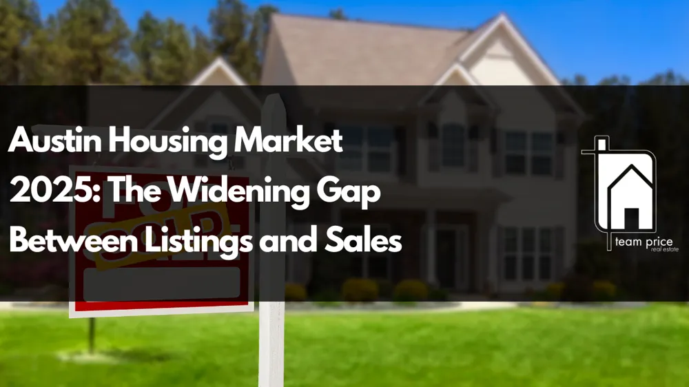 Austin Housing Market 2025: The Widening Gap Between Listings and Sales