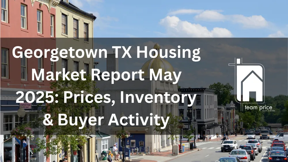 Georgetown TX Housing Market Report May 2025: Prices, Inventory & Buyer Activity