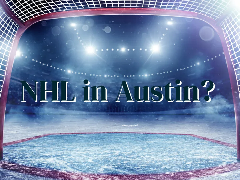 NHL Expansion to Austin? What it Means for Austin, Texas Real Estate