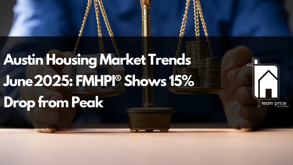 Austin Housing Market Trends June 2025: FMHPI® Shows 15% Drop from Peak
