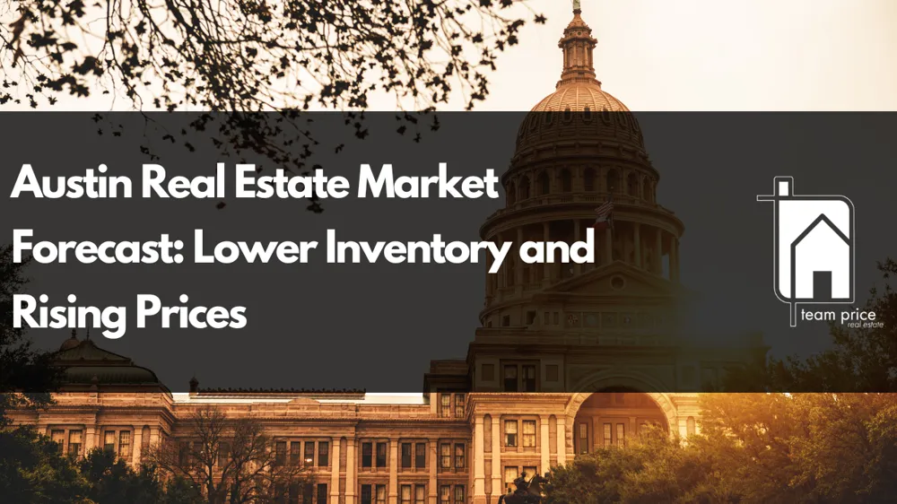 Austin Real Estate Market Forecast: Lower Inventory and Rising Prices