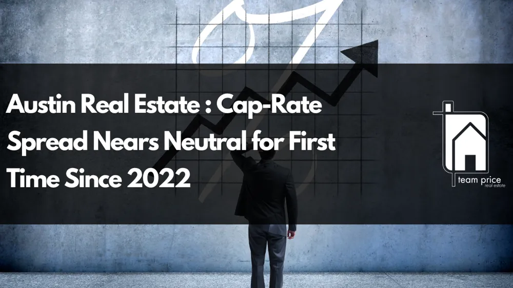 Austin Real Estate : Cap-Rate Spread Nears Neutral for First Time Since 2022
