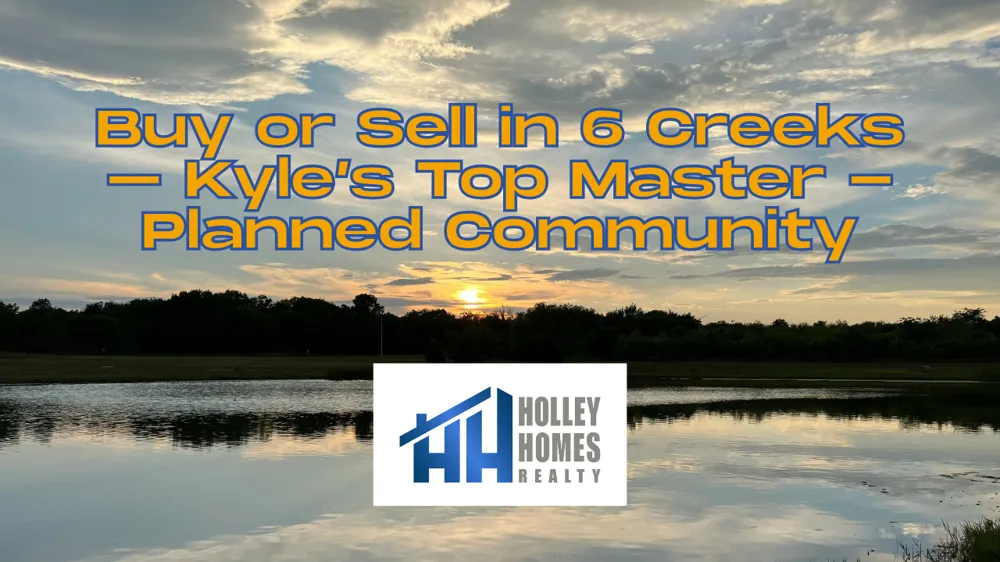 6 Creeks, Kyle TX Representation | Holley Homes Realty