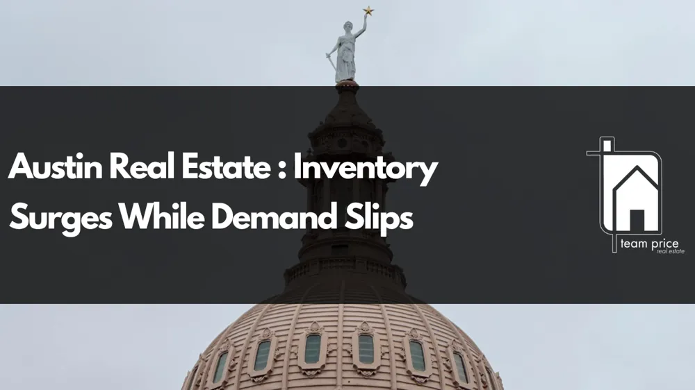 Austin Real Estate : Inventory Surges While Demand Slips