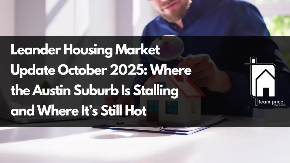 Leander Housing Market Update October 2025: Where the Austin Suburb Is Stalling and Where It’s Still Hot