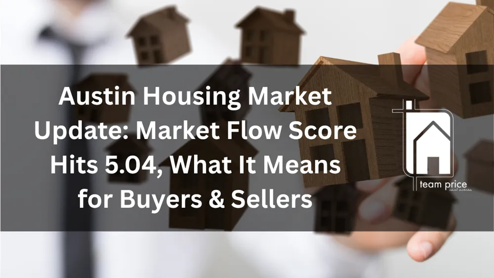 Austin Housing Market Update: Market Flow Score Hits 5.04, What It Means for Buyers & Sellers