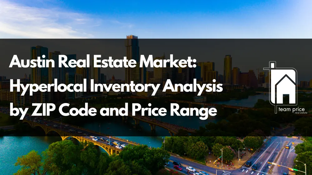 Austin Real Estate Market: Hyperlocal Inventory Analysis by ZIP Code and Price Range