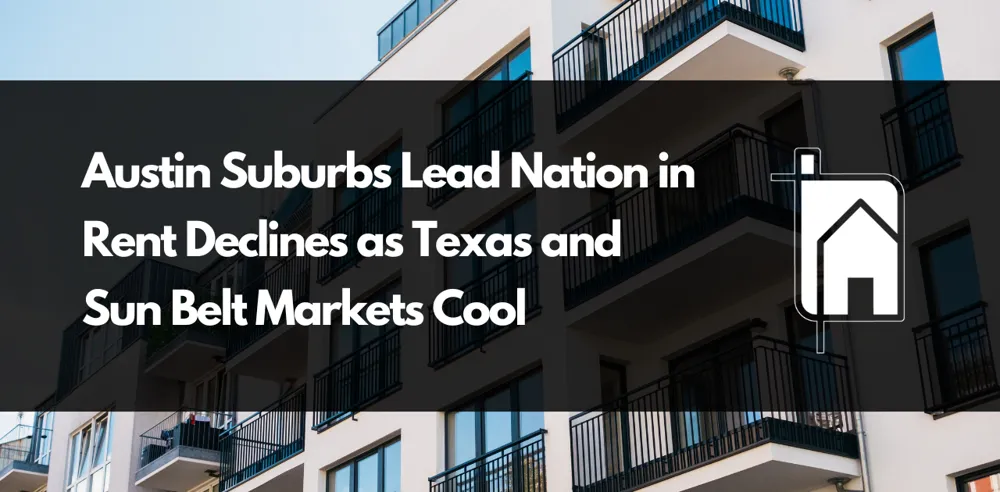 Austin Suburbs Lead Nation in Rent Declines as Texas and Sun Belt Markets Cool